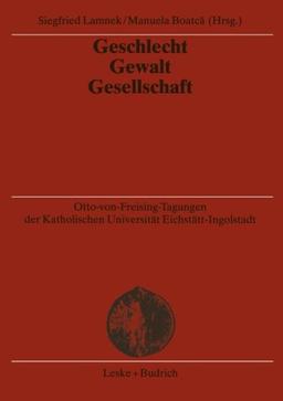 Geschlecht - Gewalt - Gesellschaft (Otto-von Freising-Tagungen der Katholischen Universität Eichstätt-Ingoldstadt) (German Edition)