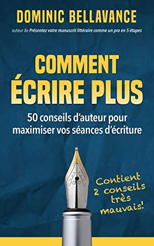 Comment écrire plus: 50 conseils d'auteur pour maximiser vos séances d'écriture (L'Écrivain Professionnel, Band 1)