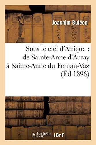 J., B: Sous Le Ciel D'Afrique: de Sainte-Anne D'Au: de Sainte-Anne d'Auray à Sainte-Anne du Fernan-Vaz (Éd.1896) (Religion)