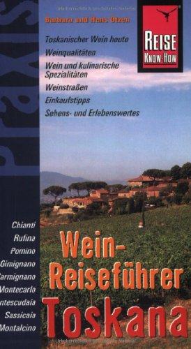 Wein-Reiseführer Toskana: Topskanischer Wein heute, Weinqualität, Wein und kulinarische Spezialitäten, Weinstraßen, Einkauftipps, Sehens- und Erlebenswertes