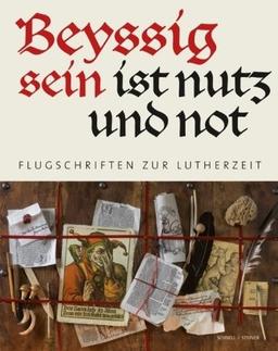 &#34;Beyssig sein ist nutz und not&#34;: Flugschriften in der Lutherzeit