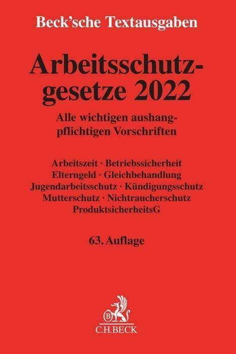 Arbeitsschutzgesetze 2022: Alle wichtigen aushangpflichtigen Vorschriften Arbeitszeit, Betriebssicherheit, Elterngeld, Gleichbehandlung, ... 1. Januar 2022 (Beck'sche Textausgaben)