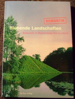 Blühende Landschaften. Romantik in Brandenburg. Ein Lesebuch.