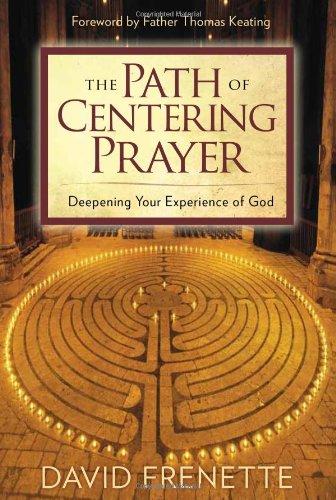 The Path of Centering Prayer: Deepening Your Experience of God