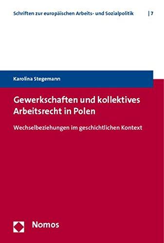 Gewerkschaften und kollektives Arbeitsrecht in Polen: Wechselbeziehungen im geschichtlichen Kontext (Schriften der Hans-Böckler-Stiftung zur europäischen Arbeits- und Sozialpolitik)