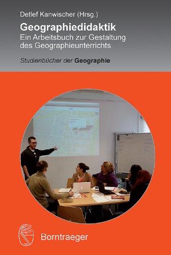 Geographiedidaktik: Ein Arbeitsbuch zur Gestaltung des Geographieunterrichts