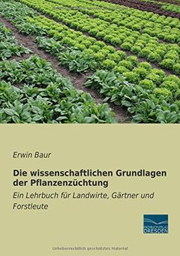 Die wissenschaftlichen Grundlagen der Pflanzenzuechtung: Ein Lehrbuch für Landwirte, Gaertner und Forstleute