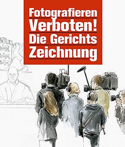 Fotografieren verboten!: Die Gerichtszeichnung