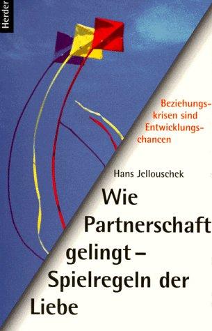 Wie Partnerschaft gelingt - Spielregeln der Liebe. Beziehungskrisen sind Entwicklungschancen