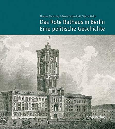 Das Rote Rathaus in Berlin – Eine politische Geschichte: Einzelveröffentlichung des Landesarchivs Berlin in Verbindung mit der Historischen Kommission zu Berlin e.V.