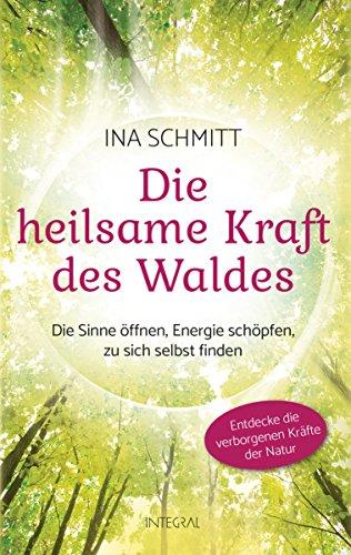 Die heilsame Kraft des Waldes: Die Sinne öffnen, Energie schöpfen, zu sich selbst finden. Entdecke die verborgenen Kräfte der Natur