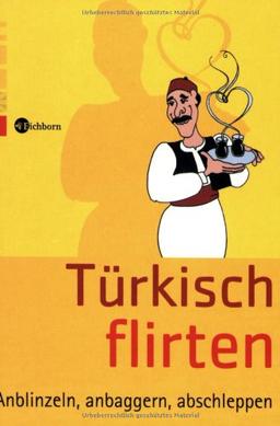 Türkisch flirten: Anblinzeln, anbaggern, abschleppen