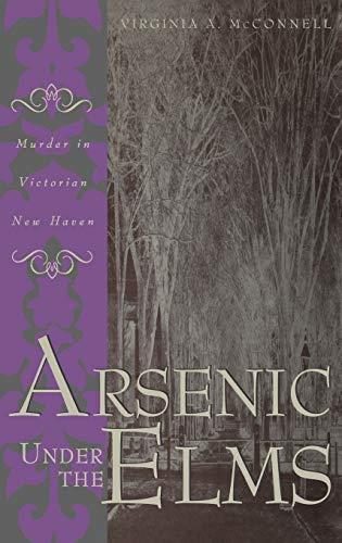 Arsenic Under the Elms: Murder in Victorian New Haven