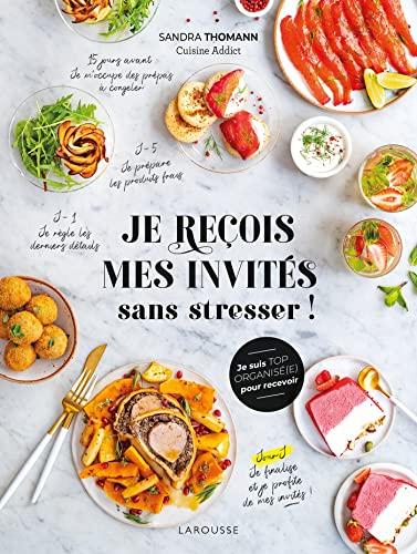 Je reçois mes invités sans stresser ! : je suis top organisé(e) pour recevoir