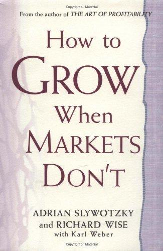 How to Grow When Markets Don't: Discovering the New Drivers of Growth