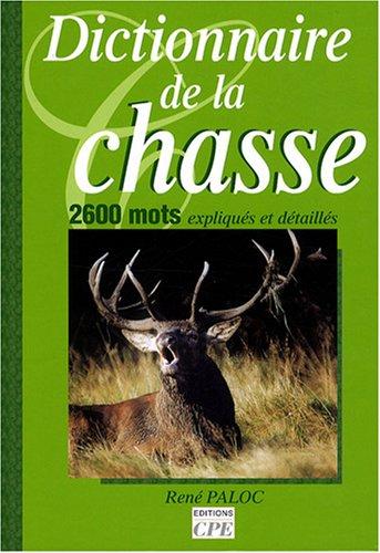 Dictionnaire de la chasse : 2.600 mots expliqués et détaillés