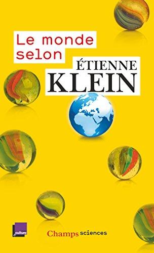 Le monde selon Etienne Klein : recueil des chroniques diffusées dans le cadre des Matins de France Culture : septembre 2012- juillet 2014