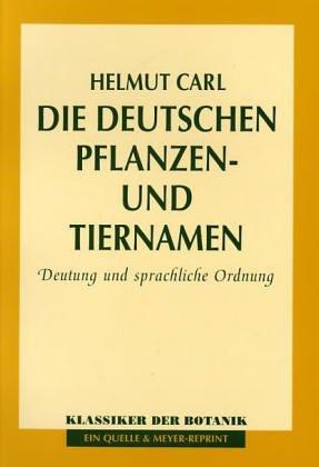 Die deutschen Pflanzen- und Tiernamen. Deutung und sprachliche Ordnung