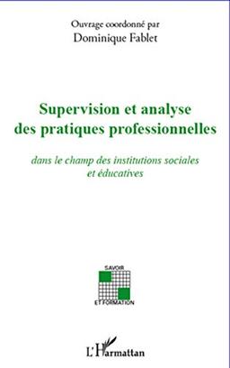 Supervision et analyse des pratiques professionnelles : dans le champ des institutions sociales et éducatives