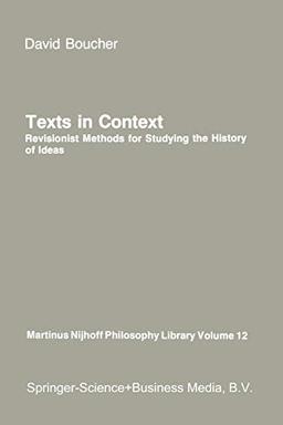 Texts in Context: Revisionist Methods for Studying the History of Ideas (Martinus Nijhoff Philosophy Library, 12, Band 12)