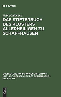 Das Stifterbuch des Klosters Allerheiligen zu Schaffhausen: Kritische Neuedition und sprachliche Einordnung (Quellen und Forschungen zur Sprach- und ... der germanischen Völker. N.F., 104, Band 104)