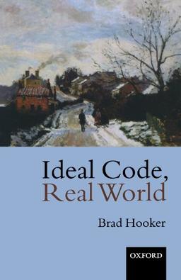 Ideal Code, Real World: A Rule-Consequentialist Theory of Morality