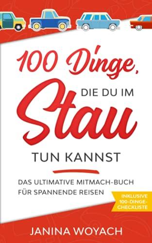 100 Dinge, die du im Stau tun kannst: Das ultimative Mitmach-Buch für spannende Reisen (Mitmach-Bücher für spannende Reisen)