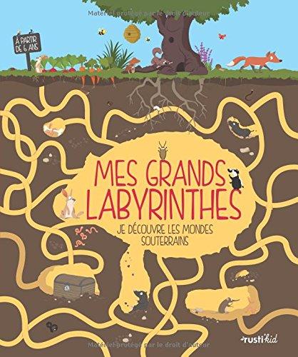 Mes grands labyrinthes : je découvre les mondes souterrains