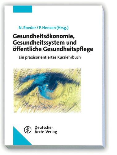 Gesundheitsökonomie, Gesundheitssystem und öffentliche Gesundheitspflege: Ein praxisorientiertes Kurzlehrbuch