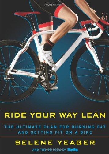 Ride Your Way Lean: The Ultimate Plan for Burning Fat and Getting Fit on a Bike