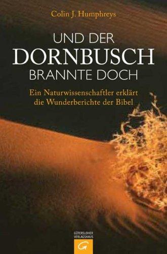 Und der Dornbusch brannte doch: Ein Naturwissenschaftler erklärt die Wunderberichte der Bibel