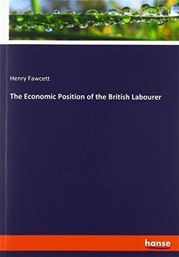 The Economic Position of the British Labourer