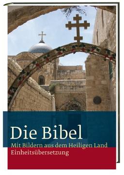 Die Bibel: Mit Bildern aus dem Heiligen Land.  Einheitsübersetzung, Gesamtausgabe