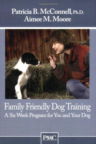 Family Friendly Dog Training: A Six-Week Program for You and Your Dog