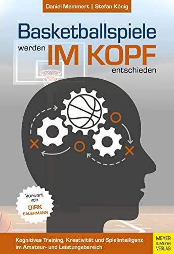 Basketballspiele werden im Kopf entschieden: Kognitives Training, Kreativität und Spielintelligenz im Amateur- und Leistungsbereich