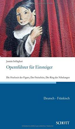 Opernführer für Einsteiger: Die Hochzeit des Figaro, Der Freischütz, Der Ring des Nibelungen