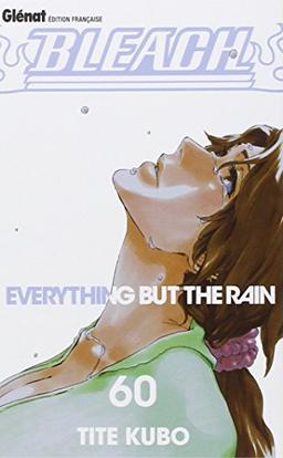 Bleach. Vol. 60. Everything but the rain