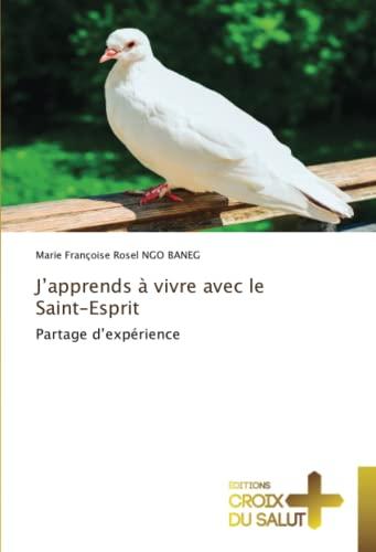 J'apprends à vivre avec le Saint-Esprit : Partage d'expérience