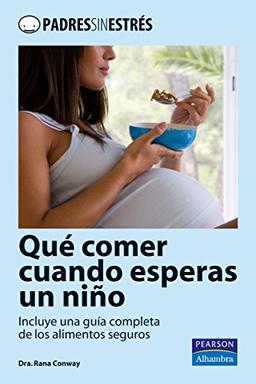 Qué comer cuando esperas un niño : incluye una guía completa de los alimentos seguros (Padres sin estrés)