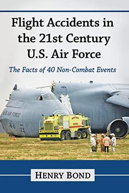 Flight Accidents in the 21st Century U.S. Air Force: The Facts of 40 Non-Combat Events