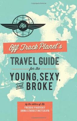 Off Track Planet's Travel Guide for the Young, Sexy, and Broke