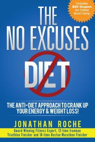 The No Excuses Diet: The Anti-Diet Approach to Crank Up Your Energy and Weight Loss!