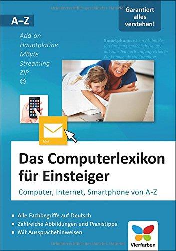 Das Computerlexikon für Einsteiger: Computer, Internet, Smartphone von A-Z. Alle Begriffe aus der EDV-Welt verständlich erklärt. Auch für Senioren.