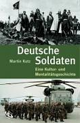 Deutsche Soldaten. Eine Kultur- und Mentalitätsgeschichte.