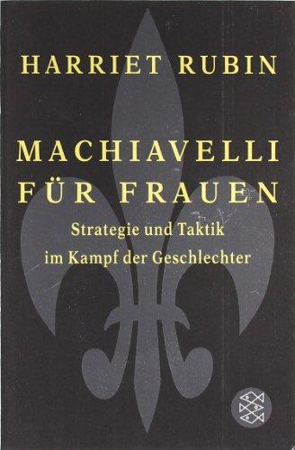 Machiavelli für Frauen: Strategie und Taktik im Kampf der Geschlechter