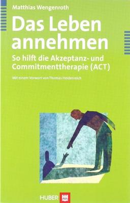 Das Leben annehmen. So hilft die Akzeptanz- und Commitmenttherapie (ACT)