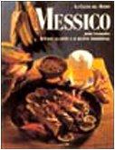 Messico. Il paese, la gente e le ricette tradizionali (La cucina del mondo)