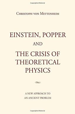 Einstein, Popper and the Crisis of theoretical Physics: A new Approach to an Ancient Problem