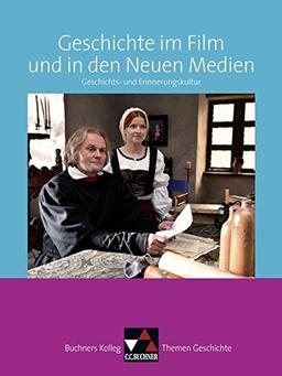 Buchners Kolleg. Themen Geschichte / Geschichte im Film und in den Neuen Medien: Geschichts- und Erinnerungskultur