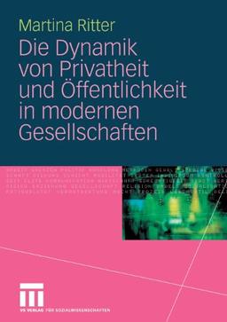 Die Dynamik von Privatheit und Öffentlichkeit in Modernen Gesellschaften (German Edition)